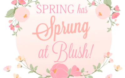 Spring has Sprung at Blush!